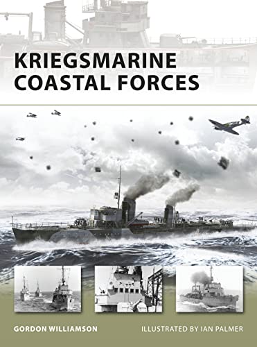 Kriegsmarine Coastal Forces Gordon Williamson Author Ian Palmer Illustrator