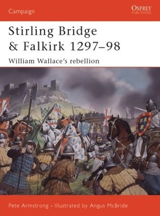 Stirling Bridge And Falkirk 129798 William Wallaces Rebellion Pete Armstrong Lee Johnsoneditor Angus Mcbrideillustrator