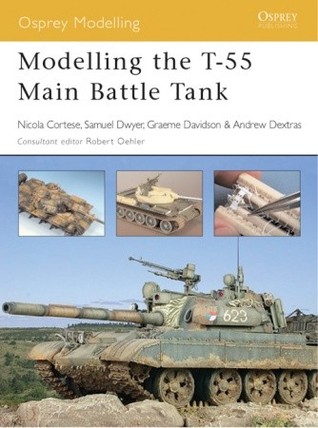 Modelling The T55 Main Battle Tank With Somali T55 Addendum Nicola Cortese Graeme Davidson Sam Dwyer Andrew Dextras