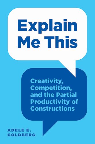 Explain Me This Creativity Competition And The Partial Productivity Of Constructions Adele E Goldberg