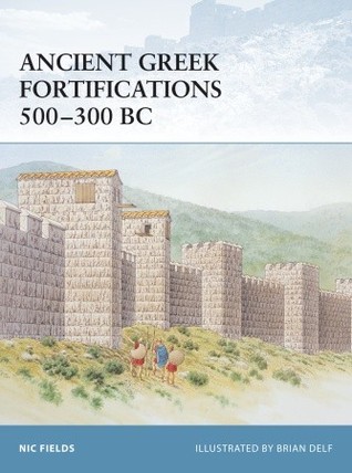 Ancient Greek Fortifications 500300 Bc Nic Fields Brian Delf Illustrator