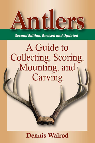 Antlers A Guide To Collecting Scoring Mounting And Carving 2nd Ed Rev And Updated 1st Ed Walrod