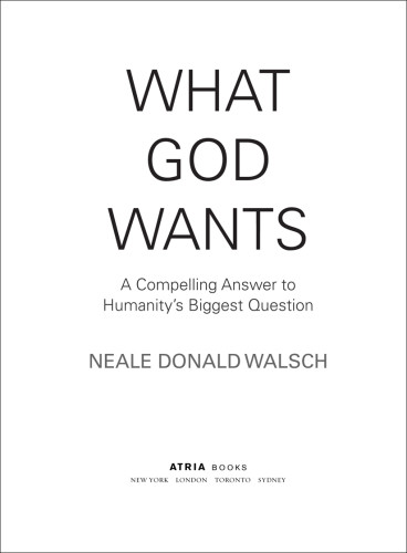 What God Wants A Compelling Answer To Humanitys Biggest Question 1st Atria Books Hardcover Ed Walsch