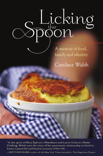 Licking The Spoon A Memoir Of Food Family And Identity First Edition Walsh