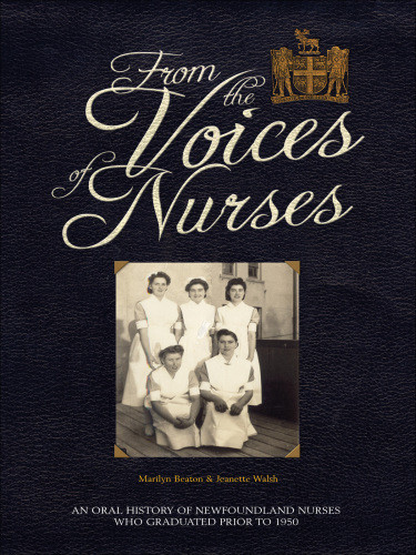 From The Voices Of Nurses An Oral History Of Newfounland Nurses Who Graduated Prior To 1950 Walsh
