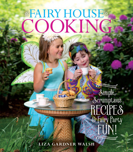 Fairy House Cooking Simple Scrumptious Recipes Fairy Party Fun Liza Gardner Walsh