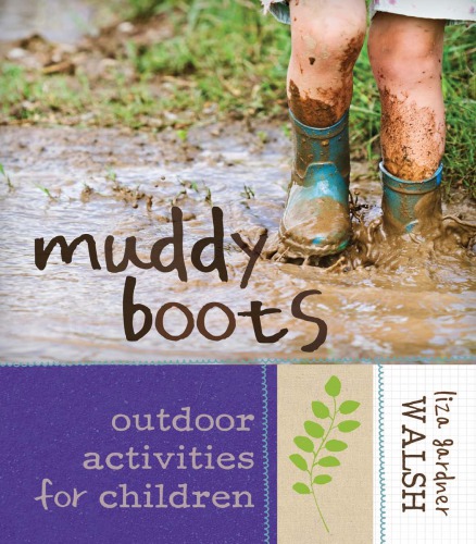 Muddy Boots Outdoor Activities For Children Liza Gardner Walsh
