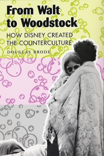 From Walt To Woodstock How Disney Created The Counterculture 1st Ed Walt Disney Companybrode