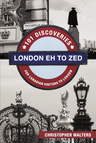 London Eh To Zed 101 Discoveries For Canadian Visitors To London Walters