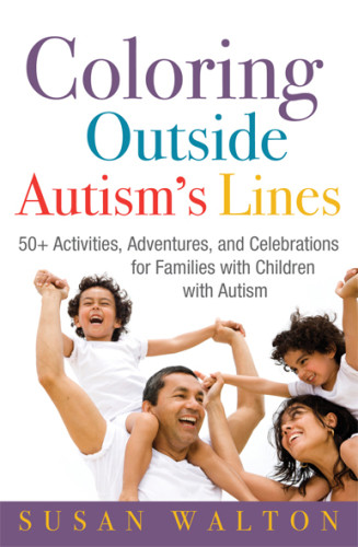 Coloring Outside Autisms Lines 50 Activities Adventures And Celebrations For Families With Children With Autism Walton