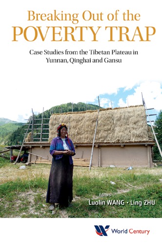Breaking Out Of The Poverty Trap Case Studies From The Tibetan Plateau In Yunnan Qinghai And Gansu Wang