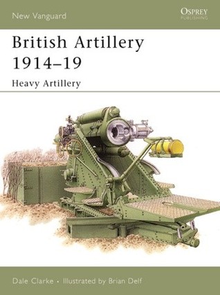 British Artillery 191419 Heavy Artillery Illustrated Dale Clarke