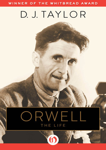 Orwell The Life 2015 D J Taylor George Orwell Richard Sinclair