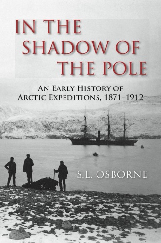 In The Shadow Of The Pole An Early History Of Arctic Expeditions 18711912 Osborne