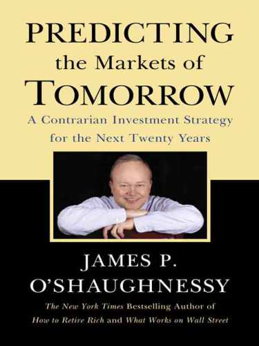 Predicting The Markets Of Tomorrow James P Oshaughnessy