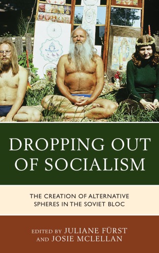 Dropping Out Of Socialism The Creation Of Alternative Spheres In The Soviet Bloc Ostblockfurst