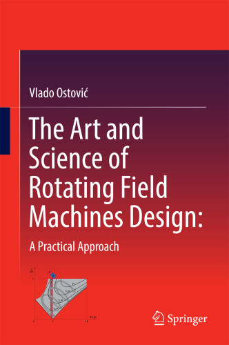 The Art And Science Of Rotating Field Machines Design A Practical Approach Ostovi