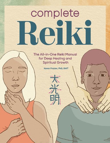 Complete Reiki The Allinone Reiki Manual For Deep Healing And Spiritual Growth Frazier Phd Rmt