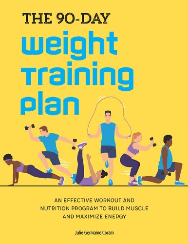The 90day Weight Training Plan An Effective Workout And Nutrition Program To Build Muscle And Maximize Energy Germaine Coram