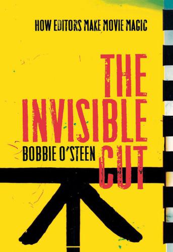 The Invisible Cut How Editors Make Movie Magic Osteen Bobbie