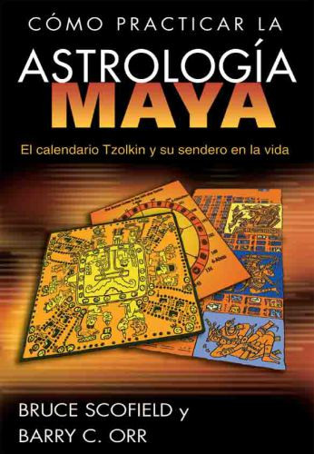 Cmo Practicar La Astrologa Maya Orr Barry Cscofield Bruce