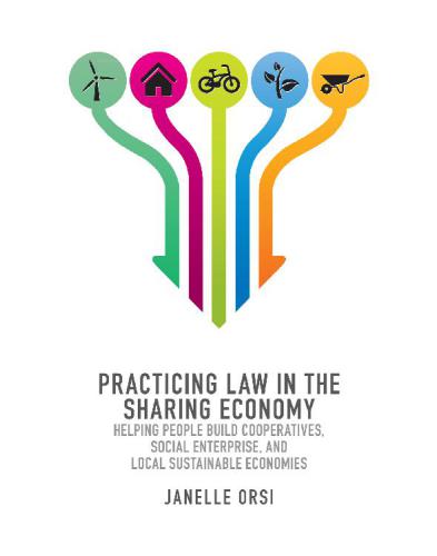 Practicing Law In The Sharing Economy Helping People Build Cooperatives Social Enterprise And Local Sustainable Economies Orsi