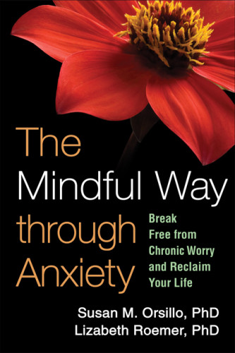 The Mindful Way Through Anxiety Susan M Orsillo Lizabeth Roemer