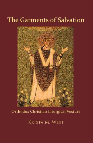 The Garments Of Salvation Orthodox Christian Liturgical Vesture West