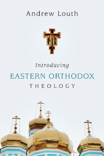 Introducing Eastern Orthodox Theology Orthodox Eastern Churchlouth