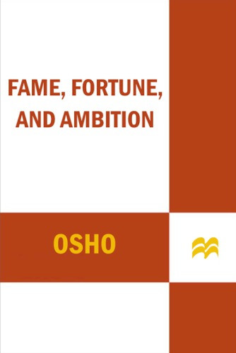 Fame Fortune And Ambition What Is The Real Meaning Of Success 1st Ed Osho