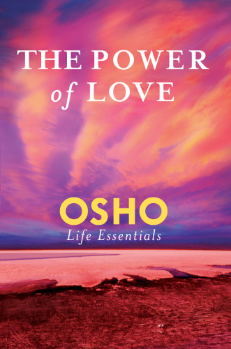 The Power Of Love What Does It Take For Love To Last A Lifetime First Edition Osho