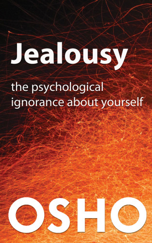 Jealousy The Psychological Ignorance About Yourself Osho International Foundation