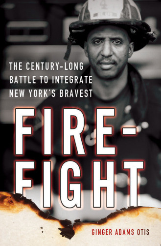 Firefight The Centurylong Battle To Integrate New Yorks Bravest Otis