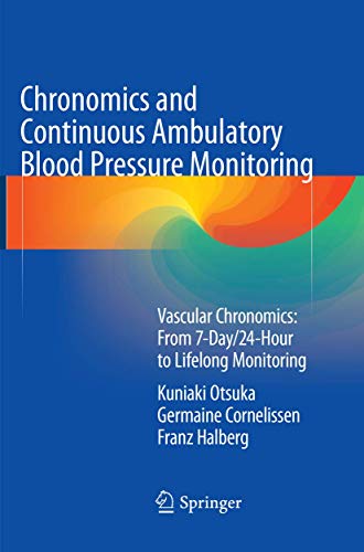 Chronomics And Continuous Ambulatory Blood Pressure Monitoring Vascular Chronomics From 7day24hour To Lifelong Monitoring Softcover Reprint Of The Original 1st Ed 2016 Kuniaki Otsuka