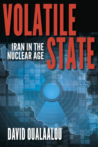 Volatile State Iran In The Nuclear Age Oualaalou David S