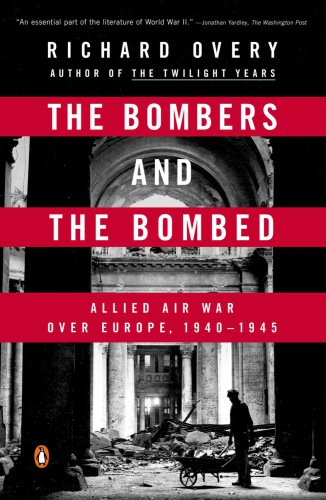 The Bombers And The Bombed Allied Air War Over Europe 19401945 Overy