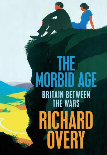 The Morbid Age Britain Between The Wars Richard Overy