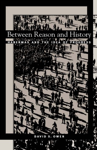 Between Reason And History Habermas And The Idea Of Progress Owen