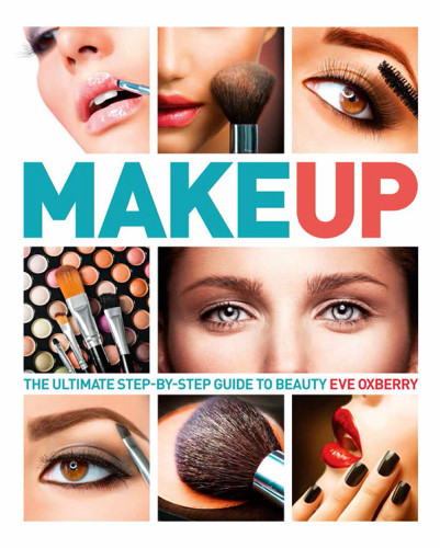 Make Up The Ultimate Guide To Cosmetics Eve Oxberry