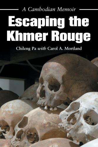 Escaping The Khmer Rouge A Cambodian Memoir Pa Chilengmortland