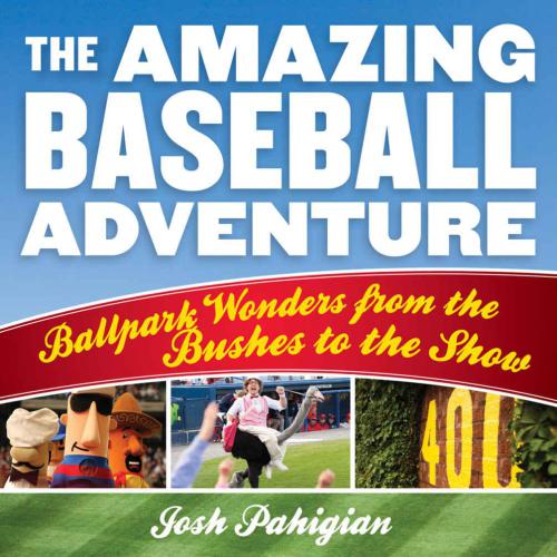 The Amazing Baseball Adventure Josh Pahigian