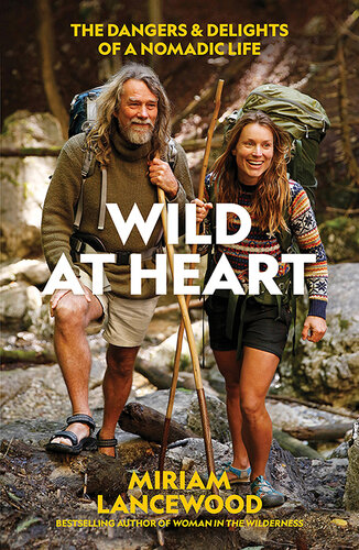 Wild At Heart The Dangers And Delights Of A Nomadic Life Lancewood