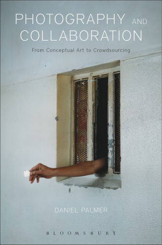 Photography And Collaboration From Conceptual Art To Crowdsourcing Palmer