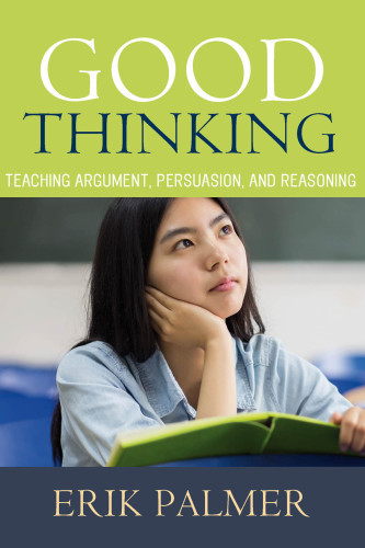 Good Thinking Teaching Argument Persuasion And Reasoning Palmer