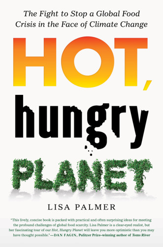 Hot Hungry Planet The Fight To Close The Food Gap Palmer Lisa
