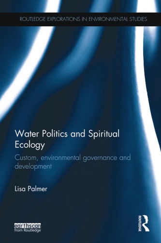 Water Politics And Spiritual Ecology Custom Environmental Governance And Development Palmer