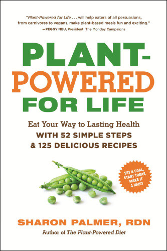 Plantpowered For Life Eat Your Way To Lasting Health With 52 Simple Steps And 125 Delicious Recipes Palmer
