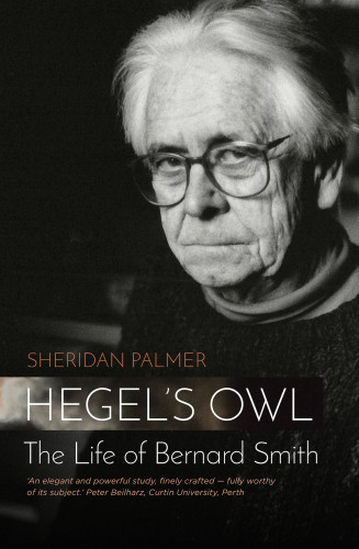Hegels Owl The Life Of Bernard Smith Palmer Sheridansmith
