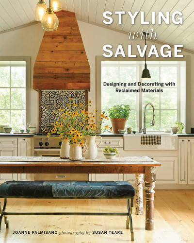 Styling With Salvage Designing And Decorating With Reclaimed Materials Joanne Palmisano