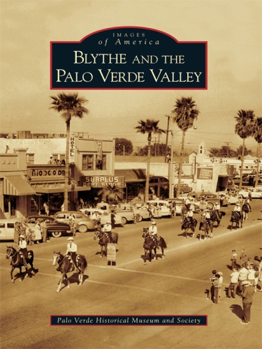 Blythe And The Palo Verde Valley Palo Verde Historical Museum And Society